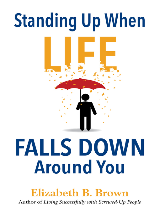 Title details for Standing Up When Life Falls Down Around You by Elizabeth B. Brown - Available